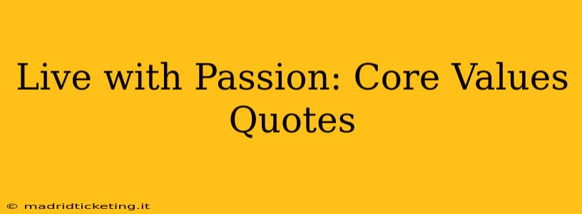 Live with Passion: Core Values Quotes