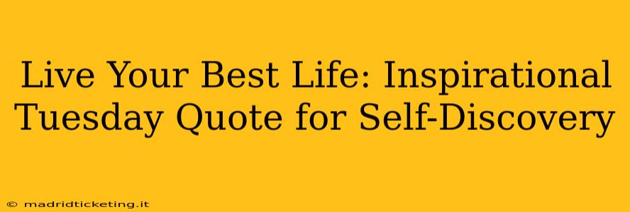 Live Your Best Life: Inspirational Tuesday Quote for Self-Discovery