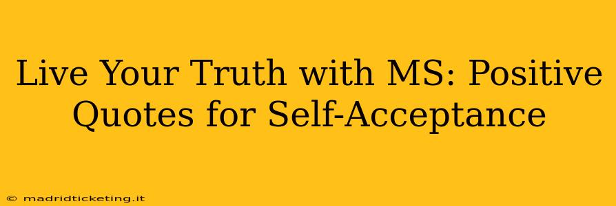Live Your Truth with MS: Positive Quotes for Self-Acceptance