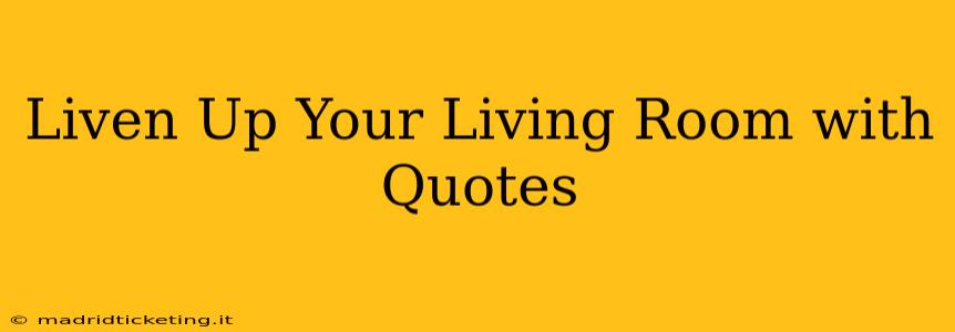 Liven Up Your Living Room with Quotes