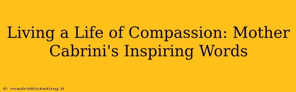 Living a Life of Compassion: Mother Cabrini's Inspiring Words