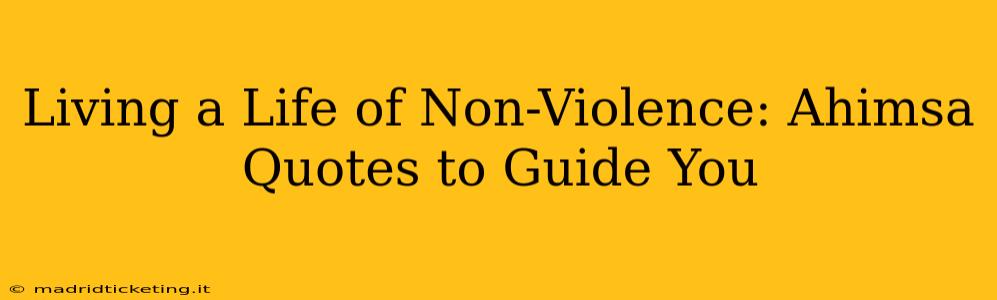 Living a Life of Non-Violence: Ahimsa Quotes to Guide You
