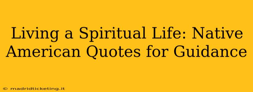 Living a Spiritual Life: Native American Quotes for Guidance