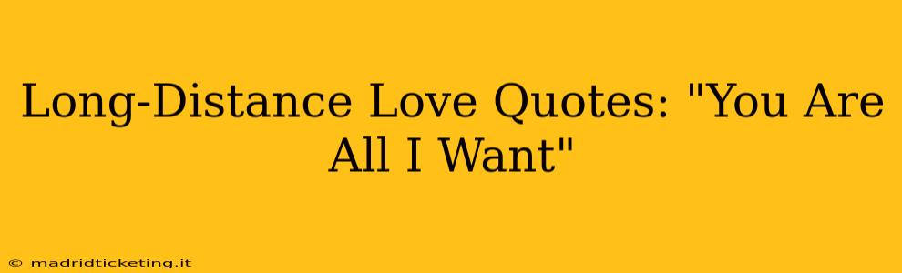 Long-Distance Love Quotes: "You Are All I Want"