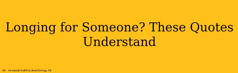 Longing for Someone? These Quotes Understand