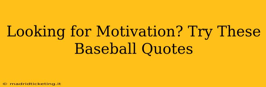 Looking for Motivation? Try These Baseball Quotes