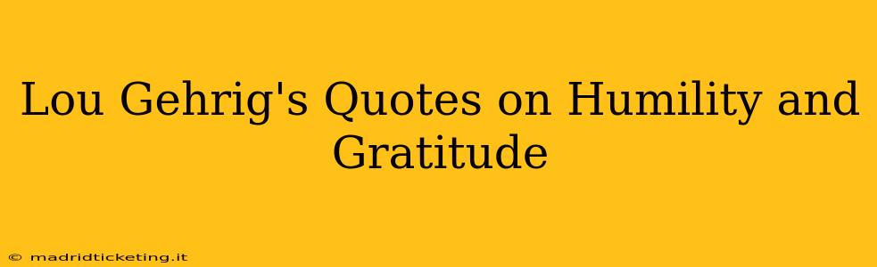 Lou Gehrig's Quotes on Humility and Gratitude