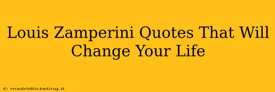 Louis Zamperini Quotes That Will Change Your Life