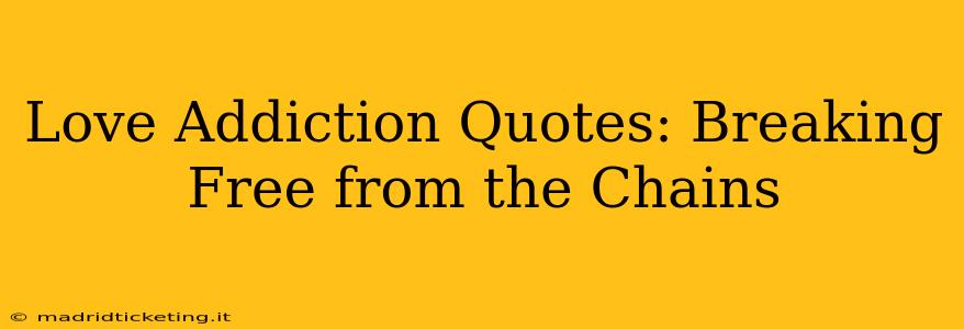 Love Addiction Quotes: Breaking Free from the Chains