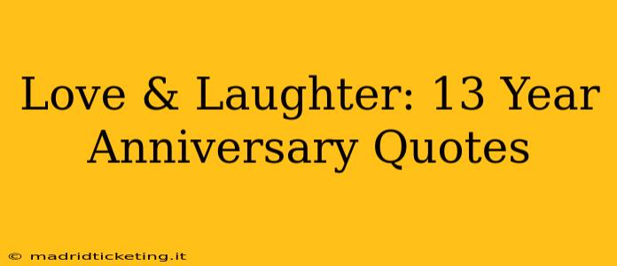 Love & Laughter: 13 Year Anniversary Quotes