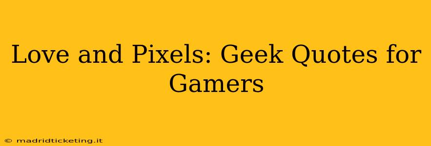 Love and Pixels: Geek Quotes for Gamers