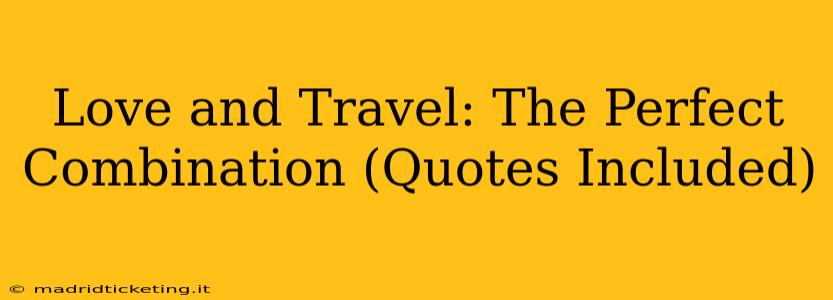 Love and Travel: The Perfect Combination (Quotes Included)