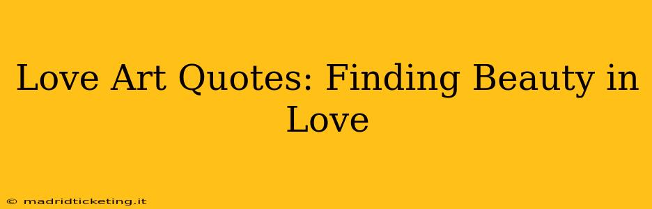 Love Art Quotes: Finding Beauty in Love