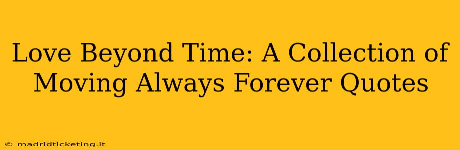 Love Beyond Time: A Collection of Moving Always Forever Quotes