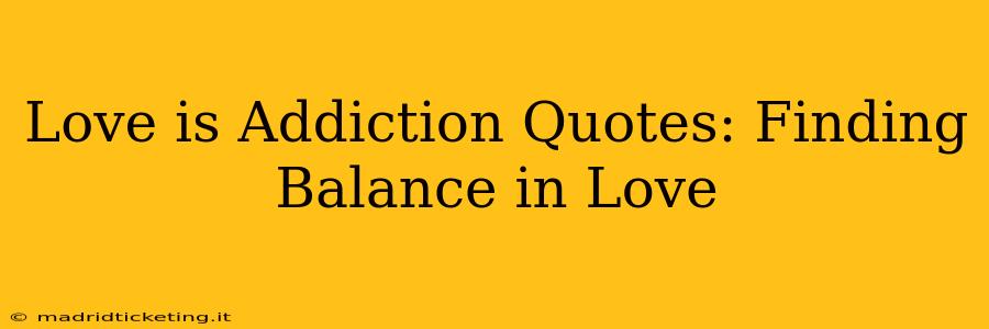 Love is Addiction Quotes: Finding Balance in Love