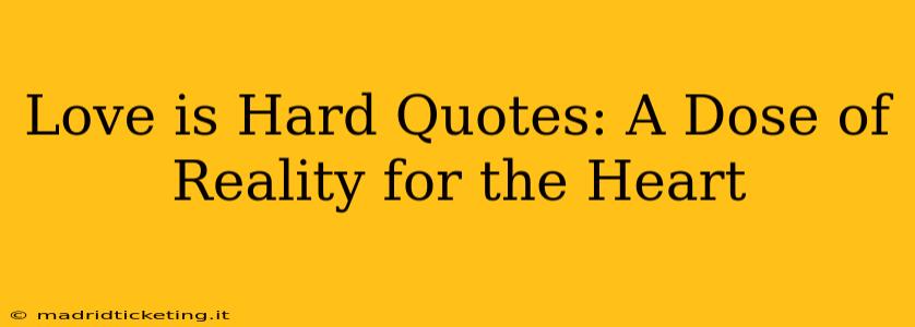 Love is Hard Quotes: A Dose of Reality for the Heart