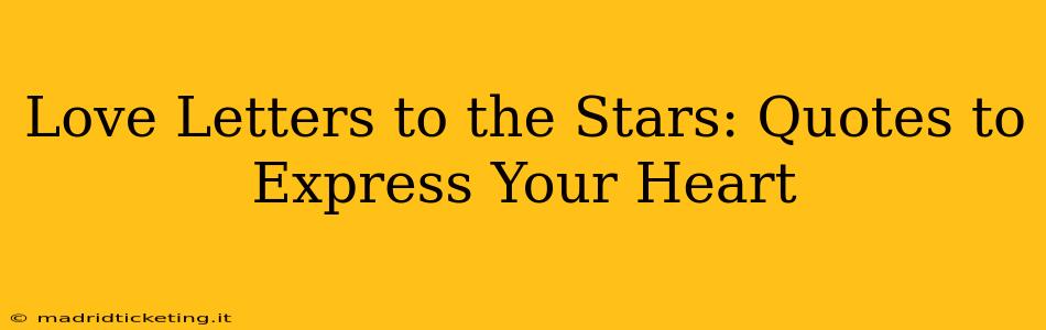 Love Letters to the Stars: Quotes to Express Your Heart
