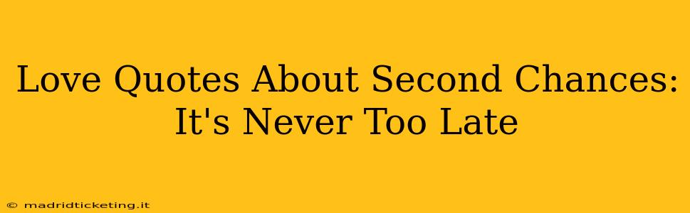 Love Quotes About Second Chances: It's Never Too Late