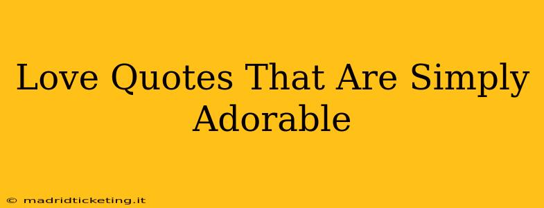 Love Quotes That Are Simply Adorable