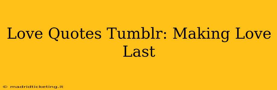 Love Quotes Tumblr: Making Love Last