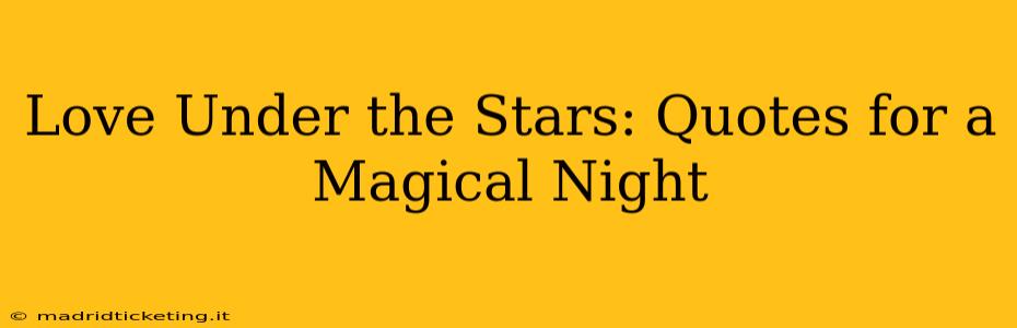 Love Under the Stars: Quotes for a Magical Night