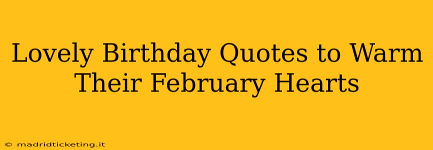 Lovely Birthday Quotes to Warm Their February Hearts