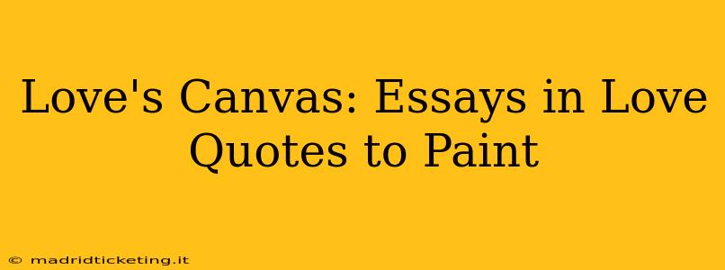 Love's Canvas: Essays in Love Quotes to Paint