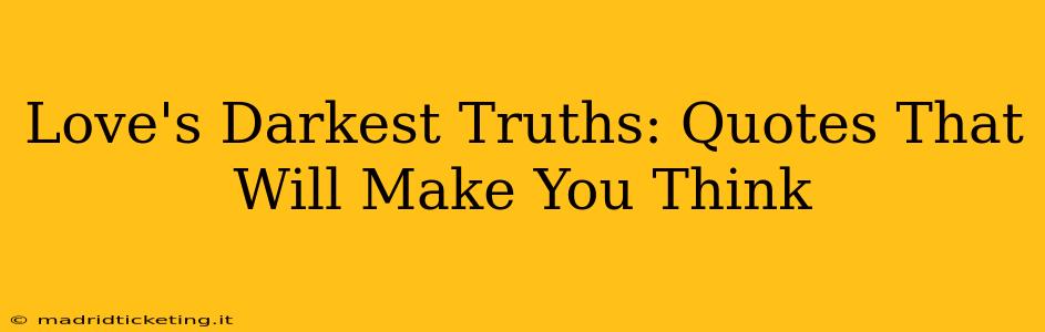 Love's Darkest Truths: Quotes That Will Make You Think