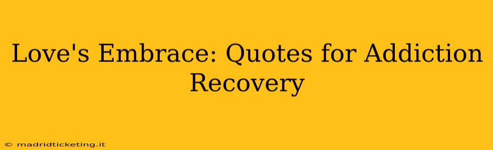 Love's Embrace: Quotes for Addiction Recovery