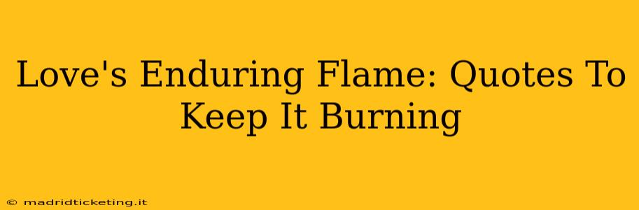 Love's Enduring Flame: Quotes To Keep It Burning