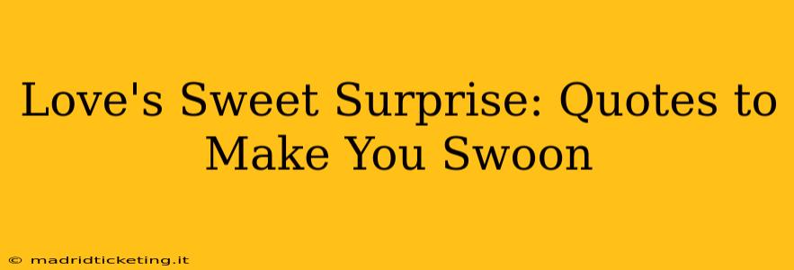 Love's Sweet Surprise: Quotes to Make You Swoon