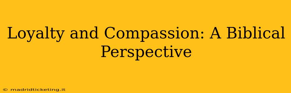 Loyalty and Compassion: A Biblical Perspective