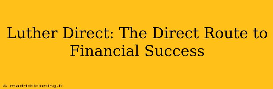 Luther Direct: The Direct Route to Financial Success