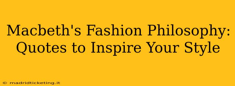 Macbeth's Fashion Philosophy: Quotes to Inspire Your Style