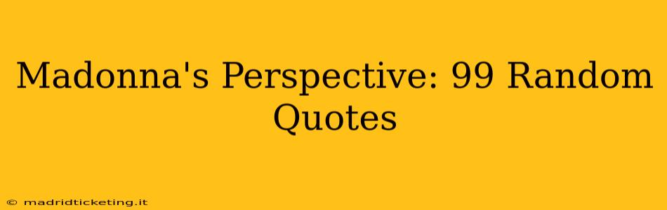 Madonna's Perspective: 99 Random Quotes