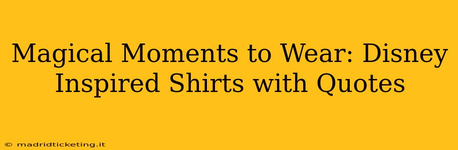 Magical Moments to Wear: Disney Inspired Shirts with Quotes