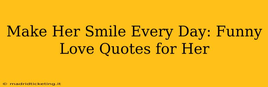 Make Her Smile Every Day: Funny Love Quotes for Her