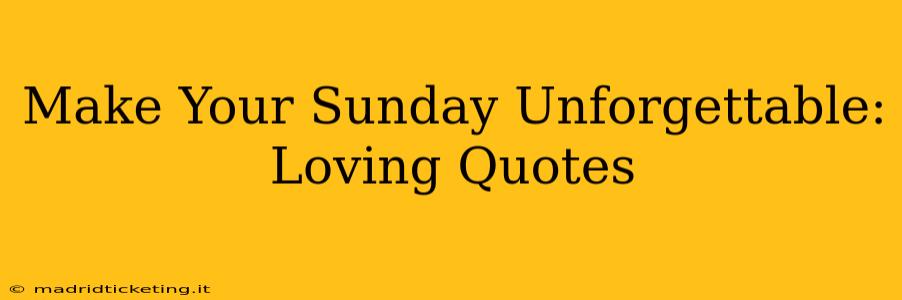 Make Your Sunday Unforgettable: Loving Quotes