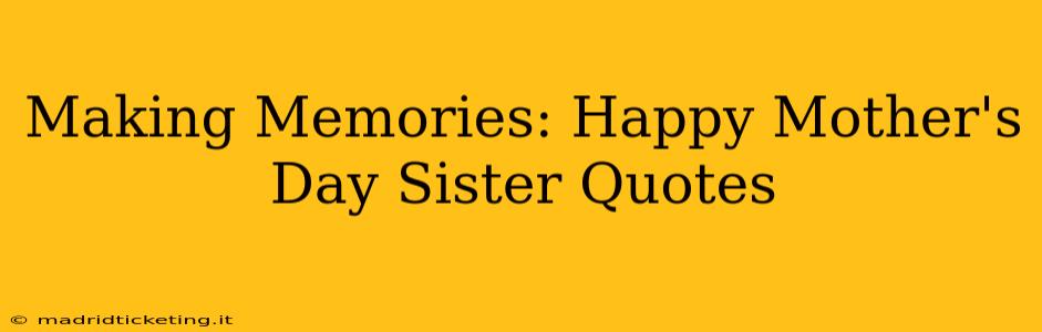 Making Memories: Happy Mother's Day Sister Quotes