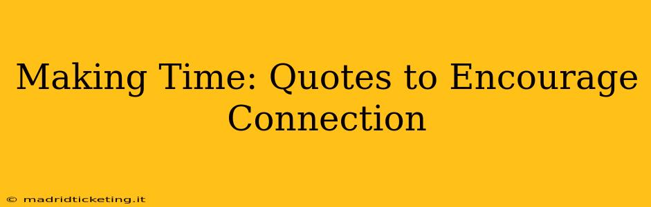 Making Time: Quotes to Encourage Connection