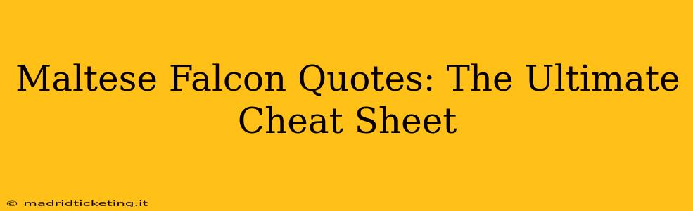Maltese Falcon Quotes: The Ultimate Cheat Sheet