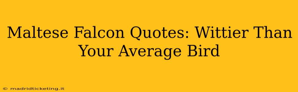 Maltese Falcon Quotes: Wittier Than Your Average Bird