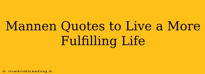 Mannen Quotes to Live a More Fulfilling Life