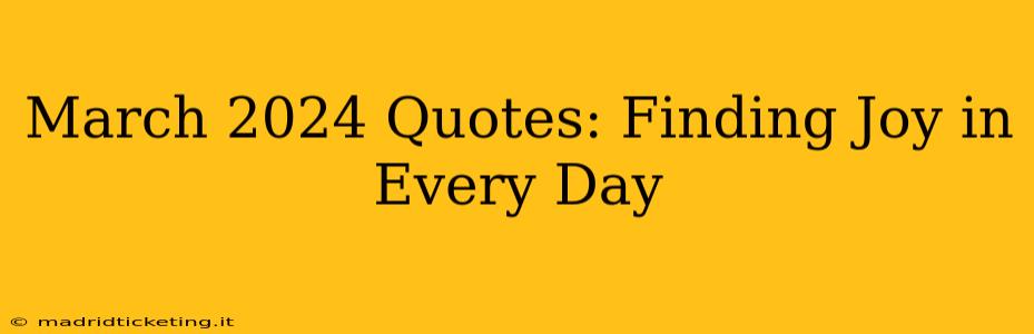 March 2024 Quotes: Finding Joy in Every Day