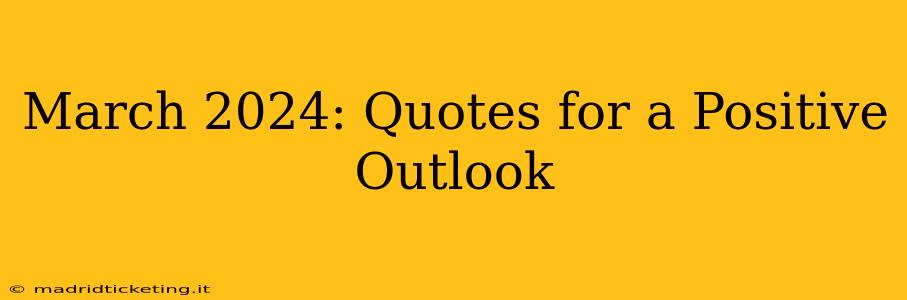 March 2024: Quotes for a Positive Outlook