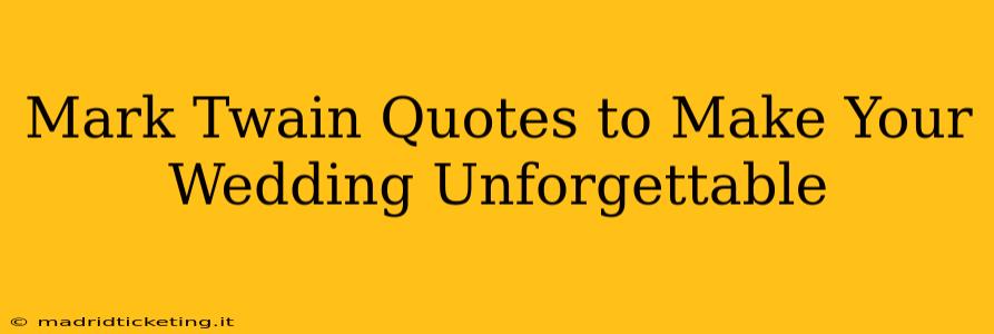Mark Twain Quotes to Make Your Wedding Unforgettable