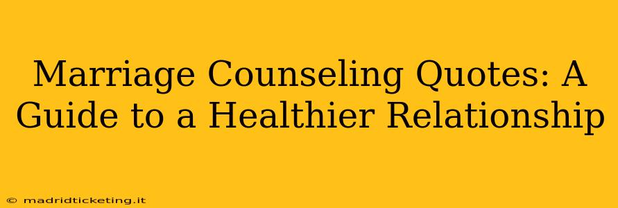 Marriage Counseling Quotes: A Guide to a Healthier Relationship