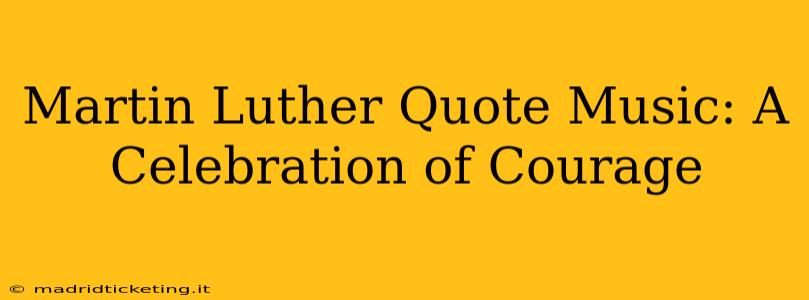 Martin Luther Quote Music: A Celebration of Courage