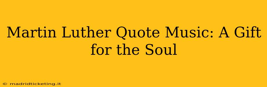 Martin Luther Quote Music: A Gift for the Soul