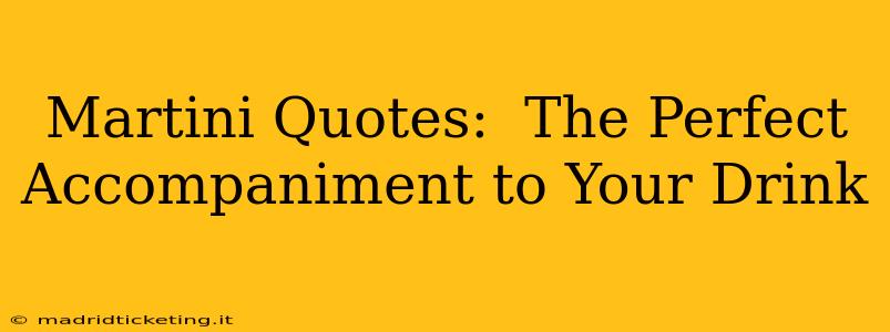 Martini Quotes:  The Perfect Accompaniment to Your Drink